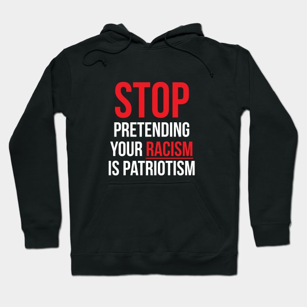 Stop Pretending Your Racism is Patriotism Hoodie by UrbanLifeApparel